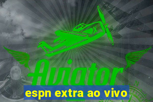 espn extra ao vivo